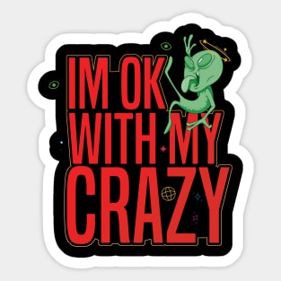 I'M OK WITH MY CRAZY Alien Sticker